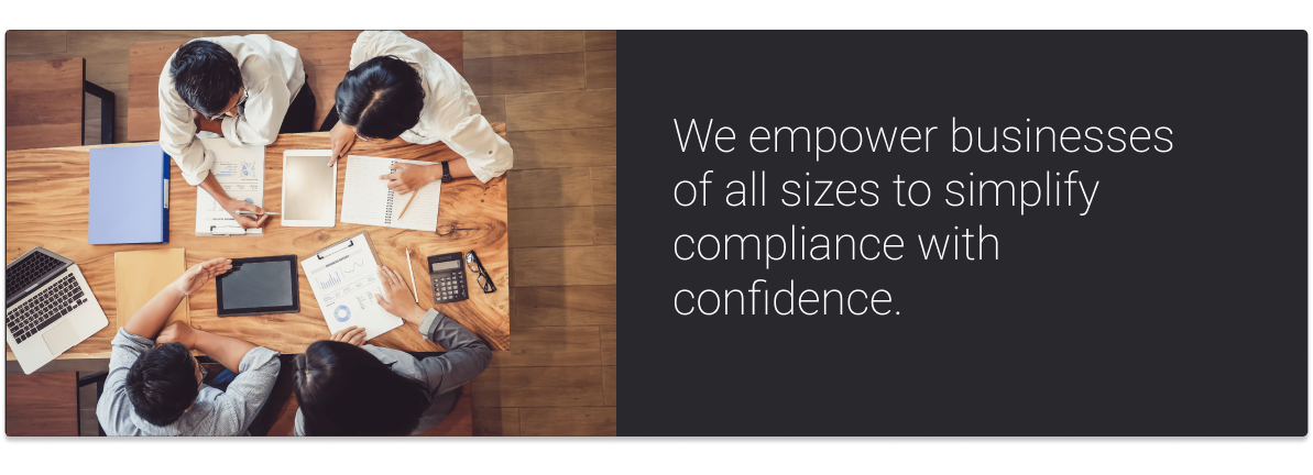 We empower businesses of all sizes to simplify compliance with confidence.